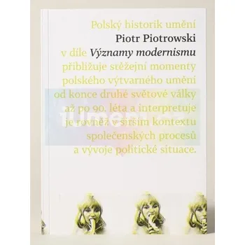 Umění Významy modernismu. K historii polského umění po roce 1945 - Piotr Piotrowski