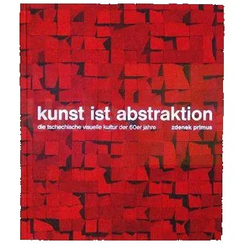 Umění Kunst ist abstraktion. Die Tschechische visuelle kultur der 60er jahre - Primus Zdenek (DE)