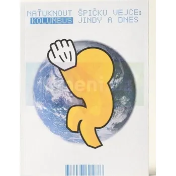 Umění Naťuknout špičku vejce : Kolumbus jindy a dnes Kryštof - Vjera Borozan, Markéta Křížová, Martin Pšenička, Františka Schormová