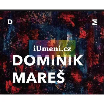 Umění Dominik Mareš - Dominik Mareš, Petr Svoboda + dárek Zdarma