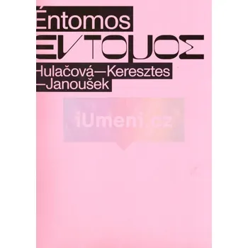 Umění Éntomos: Hulačová – Keresztes – Janoušek - Sandra Baborovská, hunt kastner