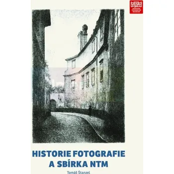 Umění Historie fotografie a sbírka NTM - Tomáš Štanzel + dárek Zdarma