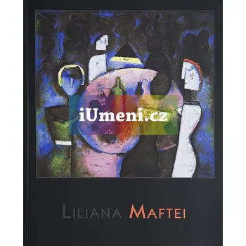 Umění Podivuhodný barevný svět Liliany Maftei - Jiří Karbaš + dárek