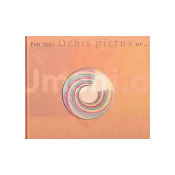 Orbis pictus or... - Nikl Petr (AJ) + dárek Zdarma