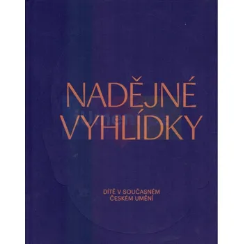 Umění Nadějné vyhlídky. Dítě v současném českém umění - Otto M. Urban