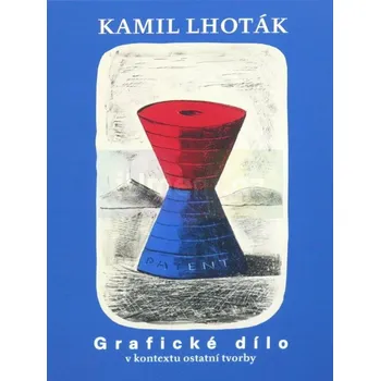 Umění Kamil Lhoták. Grafické dílo v kontextu ostatní tvorby - Libor Šteffek