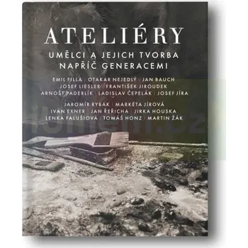 Umění Ateliéry : umělci a jejich tvorba napříč generacem - kolektiv autorů
