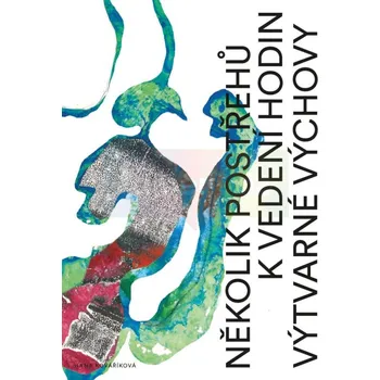 Umění Několik postřehů k vedení hodin výtvarné výchovy - Hana Kováříková