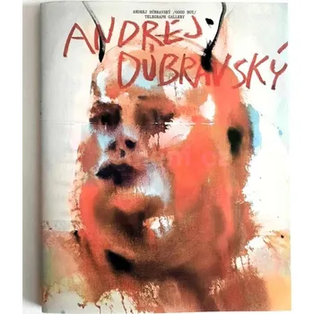 Umění Andrej Dúbravský : katalog - Christoph Breitweisser, Erika Kovačičová, Jan Kudrna, Mira Macík