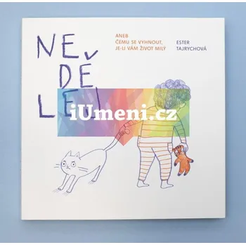 Umění NEDĚLEJ. Aneb čemu se vyhnout, je:li Vám život milý - Ester Tajrychová