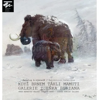 Umění Když Brnem táhli mamuti : Galerie Zdeňka Buriana - Petr Kostrhun, Petr Modlitba, Oldřich Neužil, Barbora Půtová, Eva Vaníčková