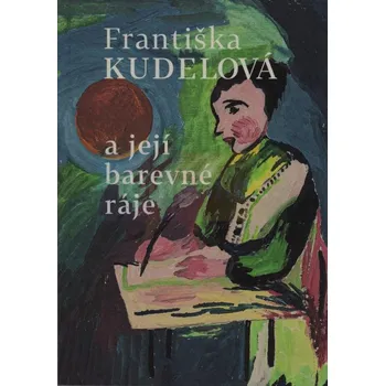 Umění Františka Kudelová a její barevné ráje - Pavel Konečný ed.