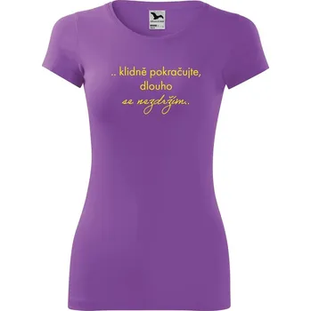 Dámské tričko DOBRÝ TRIKO Vtipné dámské tričko s potiskem Pokračujte Velikost: XL, Barva: Fialová
