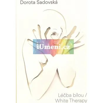 Umění Dorota Sadovská : Léčba bílou / White Therapy - Miro Procházka, Radka Zahradníková