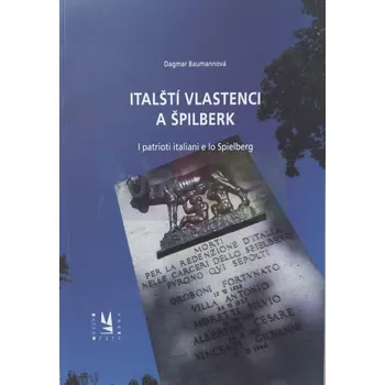 Umění Italští vlastenci a Špilberk / I patrioti italiani e lo Spielberg - BAUMANNOVÁ, Dagmar