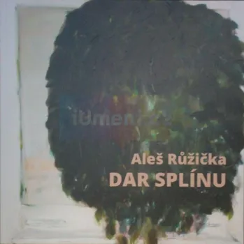 Umění Aleš Růžička / Dar splínu - Lucie Šiklová + dárek Zdarma
