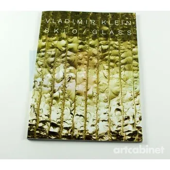 Umění Vladimir Klein: Sklo/Glass - Bohdálek Jiří + dárek Zdarma