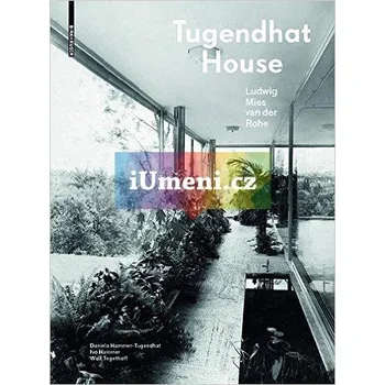 Umění Tugendhat House. Ludwig Mies Van Der Rohe - Daniela Hammer-Tugendhat, Ivo Hammer, Wolf Tegethoff (EN) (2014, pevná)