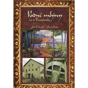 Umění Vodní mlýny na Novojičínsku - Jiří Tichánek, Pavel Šmíra + dárek