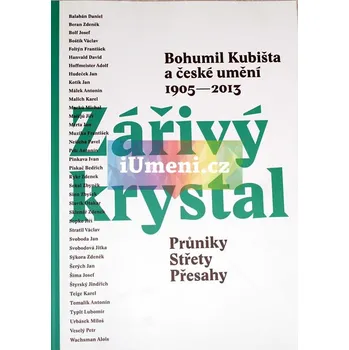 Umění Bohumil Kubišta a české umění 1905 : 2013 / Průniky, Střety, Přesahy - Karel Srp, Jiří Jůza, Jan Kudrna, Helena Musilová
