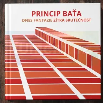 Umění Princip Baťa : dnes fantazie, zítra skutečnost - Lubomír Kos, Hana Kolínská