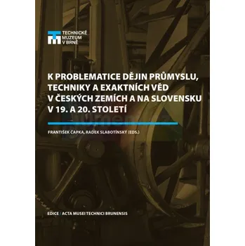 Umění K problematice dějin průmyslu, techniky a exaktníc - František Čapka, Radek Slabotínský (eds.)
