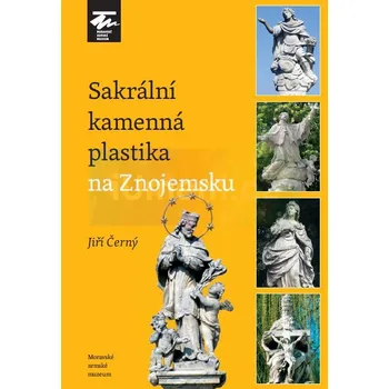 Umění Sakrální kamenná plastika na Znojemsku - Jiří Černý + dárek