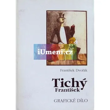 Umění Tichý František : grafické dílo - PhDr. František Dvořák + dárek