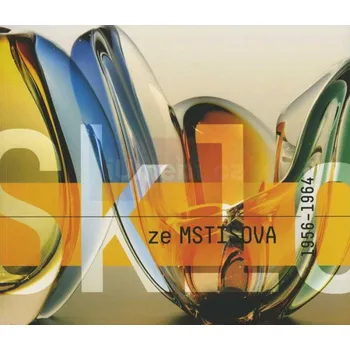 Umění Sklo ze Mstišova 1956:1964 - MgA. Jitka Bažantová + dárek Zdarma