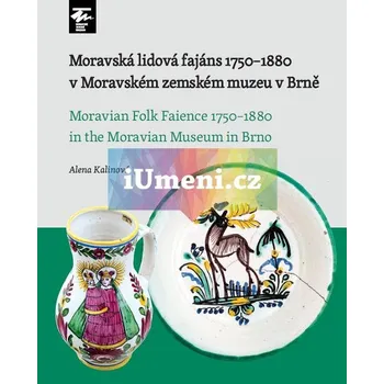 Umění Novokřtěnská, habánská a posthabánská fajáns v Moravském zemském muzeu (1600:1765) - Alena Kalinová