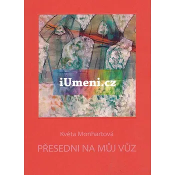 Umění Přesedni na můj vůz - Květa Monhartová + dárek Zdarma