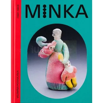 Umění Minka. Vilemína Podhajská (1881 : 1963) - Eva Neumannová (ed.), Eva Bendová, Marie Míčová