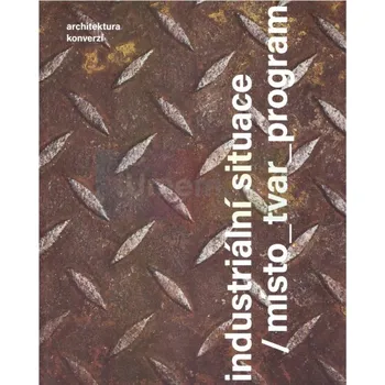 Umění Industriální situace / místo_tvar_program - kolektiv + dárek