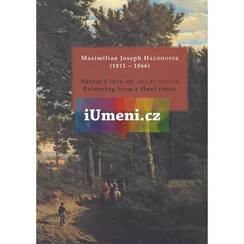 Umění Maximilian Joseph Haushofer (1811:1866) : Návrat z - Blažíčková-Horová, Naděžda