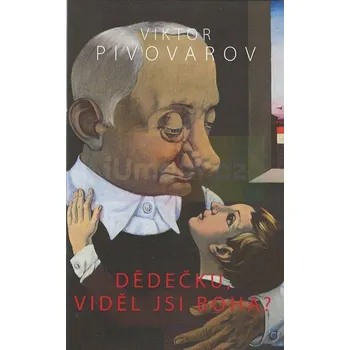Umění Viktor Pivovarov Dědečku, viděl jsi Boha? - Maria Černá Pivovarová, fotografie Martin Polák a Václav Jirásek.