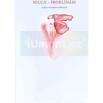 Umění MILUJI:PROKLÍNÁM! Gaius Valerius Catullus, Vladimír Suchánek (bibliofilie) - Gaius Valerius Catullus, výtvarné zpracování - Vladimír Suchánek