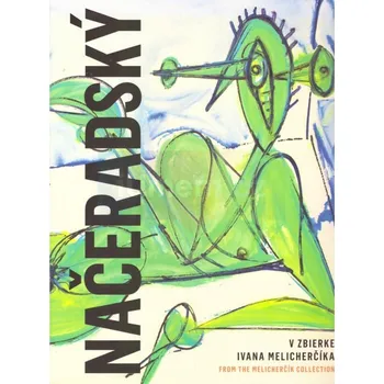 Umění Jiří Načeradský : ve zbierke Ivana Melicherčíka - Ivan Melicharčík