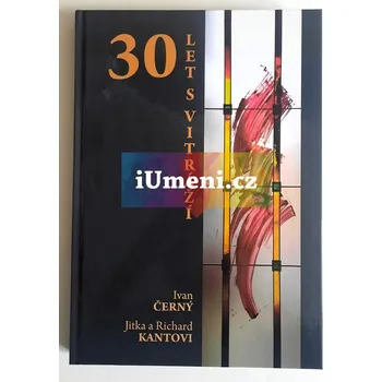 Umění 30 let s vitráží - Ivan Černý, Jitka a Richard Kantovi + dárek
