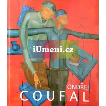 Umění Ondřej Coufal : imaginární expresionista: Obrazy - Catherine D. Anspon, Ivo Janoušek