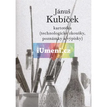 Umění Jánuš Kubíček : kartotéka - Adam Kubíček, Vladimír Kokolia