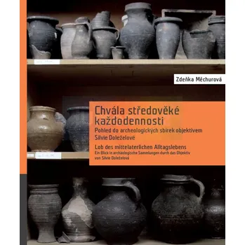 Umění Chvála středověké každodennosti. Pohled do archeologických sbírek objektivem Silvie Doležalové - Zdeňka Měchurová