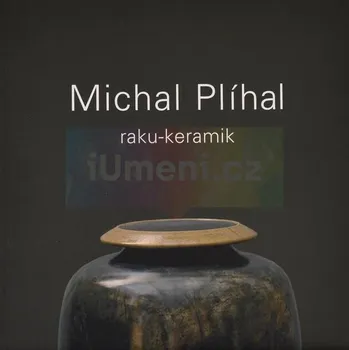 Umění Michal Plíhal : Raku:keramik - Miroslav Oliva, Světlana Jelínková, Luboš Jelínek