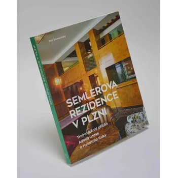 Umění Semlerova rezidence v Plzni. Trojrozměrný příběh Adolfa Loose a Heinricha Kulky - Petr Domanický