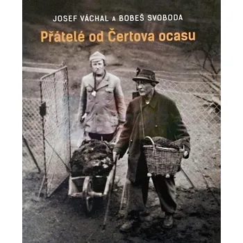 Umění Josef Váchal a Bobeš Svoboda : Přátelé od Čertova ocasu - Jiří Olič, Vít Ondráček, Jaroslav Knotek