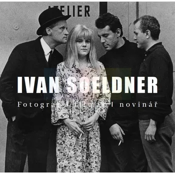 Umění Ivan Soeldner – Fotograf/filmař/novinář - kolektiv + dárek