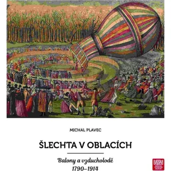 Umění Šlechta v oblacích. Balony a vzducholodě 1790 : 19 - Michal Plavec