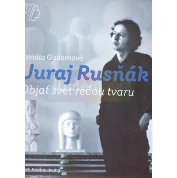 Umění Juraj Rusňák : Objať svet rečou tvaru - Ivan Melicharčík + dárek
