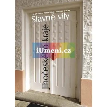 Umění Slavné vily Jihočeského kraje - Erbanová,Šilhan,Švácha + dárek