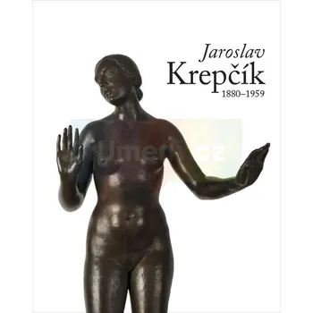 Umění Jaroslav Krepčík 1880:1959 - Jan Buchta, Ph.D. + dárek Zdarma