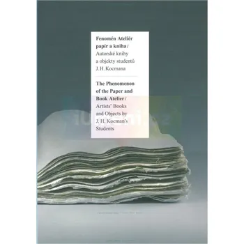 Umění Fenomén Ateliér papír a kniha. - Ivo Binder, Pavel Büchler, Gina Renotiére, Ivo Sedláček